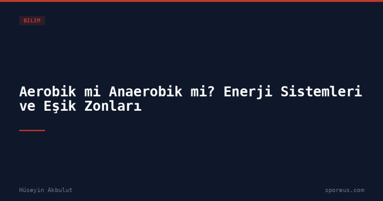 Aerobik mi Anaerobik mi? Enerji Sistemleri ve Eşik Zonları