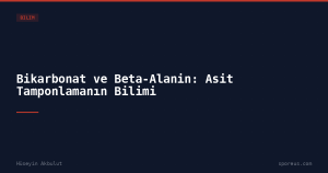 Bikarbonat ve Beta-Alanin: Asit Tamponlamanın Bilimi