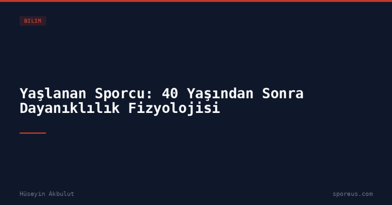 Yaşlanan Sporcu: 40 Yaşından Sonra Dayanıklılık Fizyolojisi