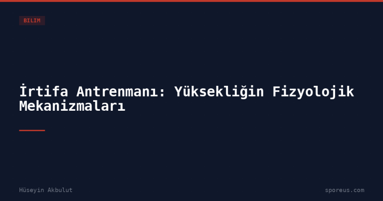 İrtifa Antrenmanı: Yüksekliğin Fizyolojik Mekanizmaları