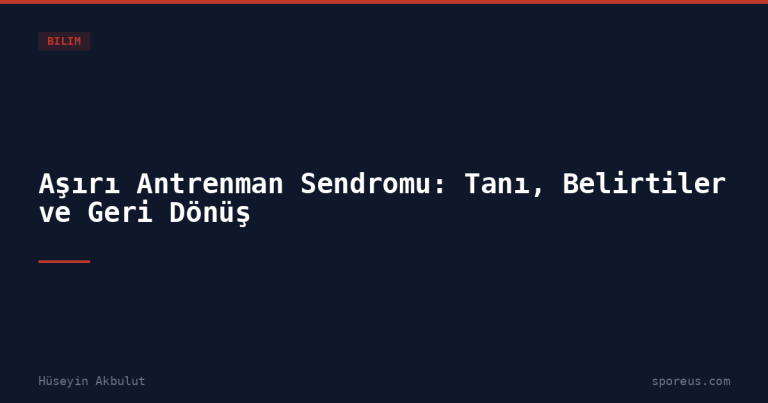 Aşırı Antrenman Sendromu: Tanı, Belirtiler ve Geri Dönüş
