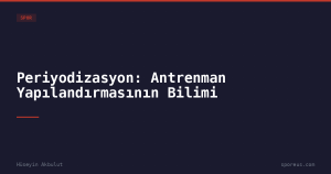 Periyodizasyon: Antrenman Yapılandırmasının Bilimi