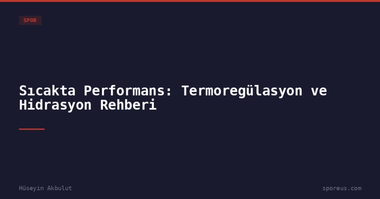 Sıcakta Performans: Termoregülasyon ve Hidrasyon Rehberi