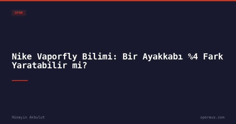 Nike Vaporfly Bilimi: Bir Ayakkabı %4 Fark Yaratabilir mi?
