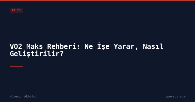 VO2 Maks Rehberi: Ne İşe Yarar, Nasıl Geliştirilir?
