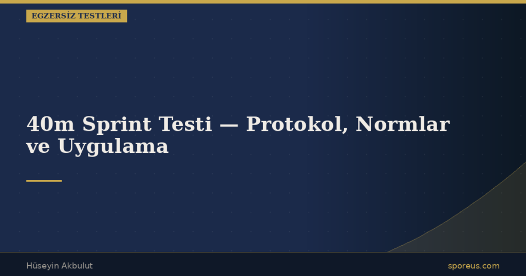 40m Sprint Testi — Protokol, Normlar ve Uygulama