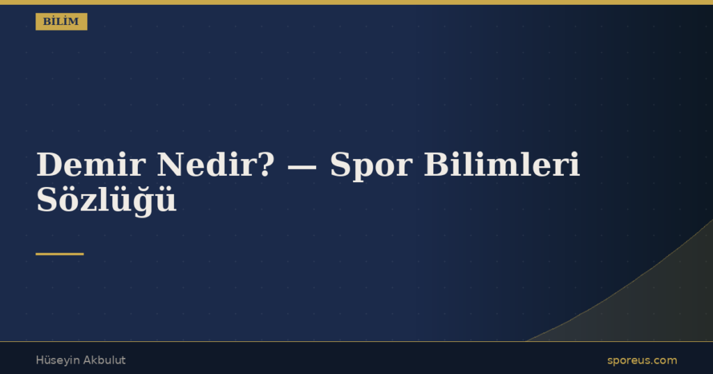 Demir Nedir? — Spor Bilimleri Sözlüğü