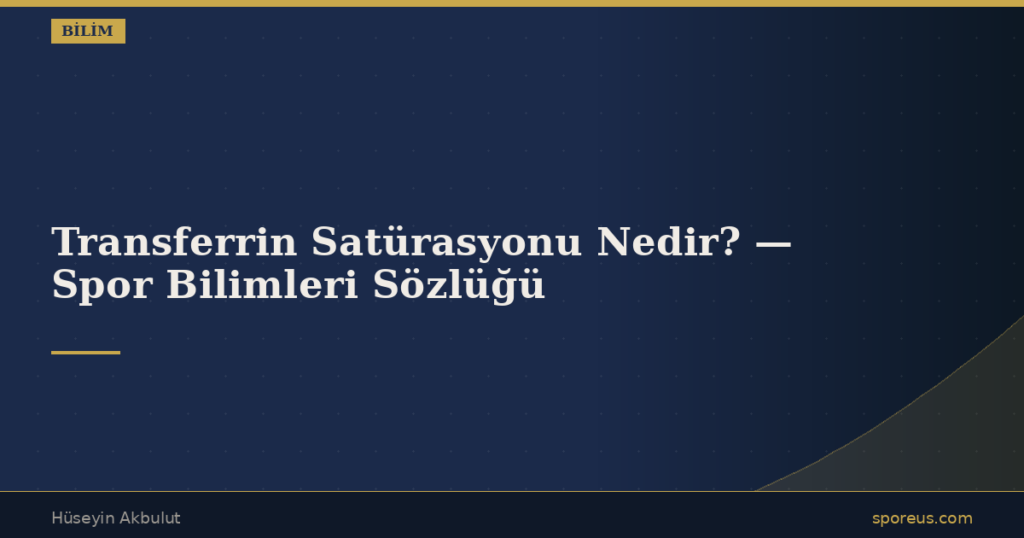 Transferrin Satürasyonu Nedir? — Spor Bilimleri Sözlüğü