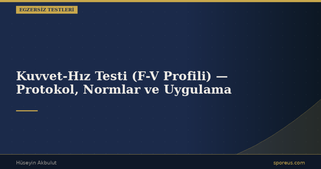 Kuvvet-Hız Testi (F-V Profili) — Protokol, Normlar ve Uygulama