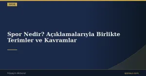 Spor Nedir? Açıklamalarıyla Birlikte Terimler ve Kavramlar
