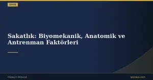 Sakatlık: Biyomekanik, Anatomik ve Antrenman Faktörleri