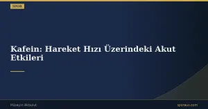 Kafein: Hareket Hızı Üzerindeki Akut Etkileri