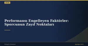 Performansı Engelleyen Faktörler: Sporcunun Zayıf Noktaları
