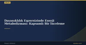 Dayanıklılık Egzersizinde Enerji Metabolizması: Kapsamlı Bir İnceleme