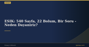 ESIK: 540 Sayfa, 22 Bolum, Bir Soru - Neden Dayaniriz?