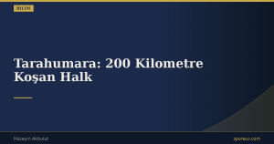 Tarahumara: 200 Kilometre Koşan Halk