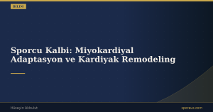 Sporcu Kalbi: Miyokardiyal Adaptasyon ve Kardiyak Remodeling