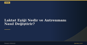 Laktat Eşiği Nedir ve Antrenmanı Nasıl Değiştirir?
