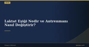 Laktat Eşiği Nedir ve Antrenmanı Nasıl Değiştirir?