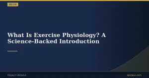 What Is Exercise Physiology? A Science-Backed Introduction