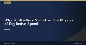 Why Footballers Sprint — The Physics of Explosive Speed