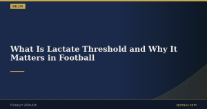 What Is Lactate Threshold and Why It Matters in Football
