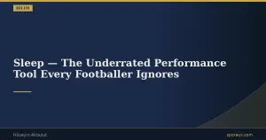 Sleep — The Underrated Performance Tool Every Footballer Ignores