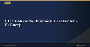 HIIT Hakkında Bilinmesi Gerekenler – II: Enerji