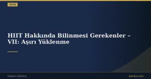 HIIT Hakkında Bilinmesi Gerekenler – VII: Aşırı Yüklenme