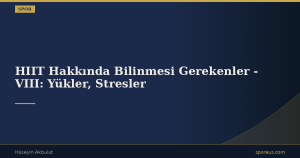 HIIT Hakkında Bilinmesi Gerekenler – VIII: Yükler, Stresler
