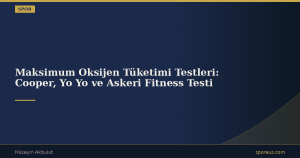 Maksimum Oksijen Tüketimi Testleri: Cooper, Yo Yo ve Askeri Fitness Testi