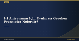 İyi Antrenman İçin Uyulması Gereken Prensipler Nelerdir?