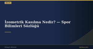 İzometrik Kasılma Nedir? — Spor Bilimleri Sözlüğü