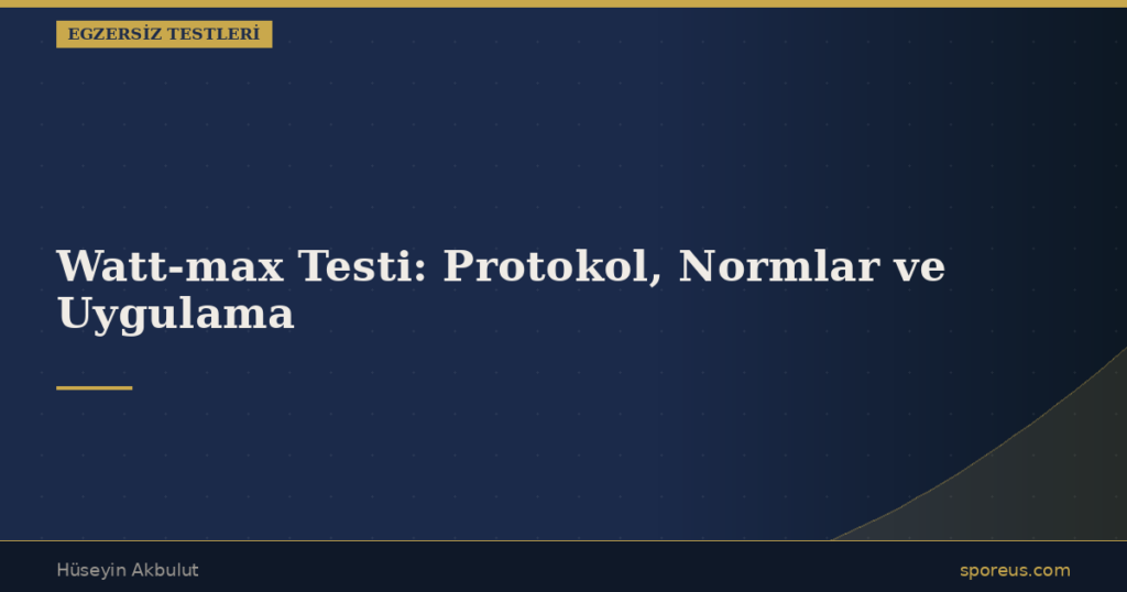 Watt-max Testi — Protokol, Normlar ve Uygulama