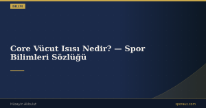 Core Vücut Isısı Nedir? — Spor Bilimleri Sözlüğü