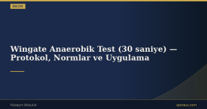 Wingate Anaerobik Test (30 saniye) — Protokol, Normlar ve Uygulama