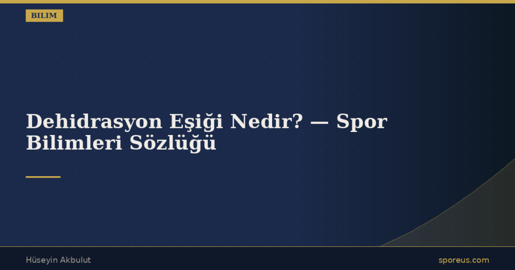 Dehidrasyon Eşiği Nedir? — Spor Bilimleri Sözlüğü