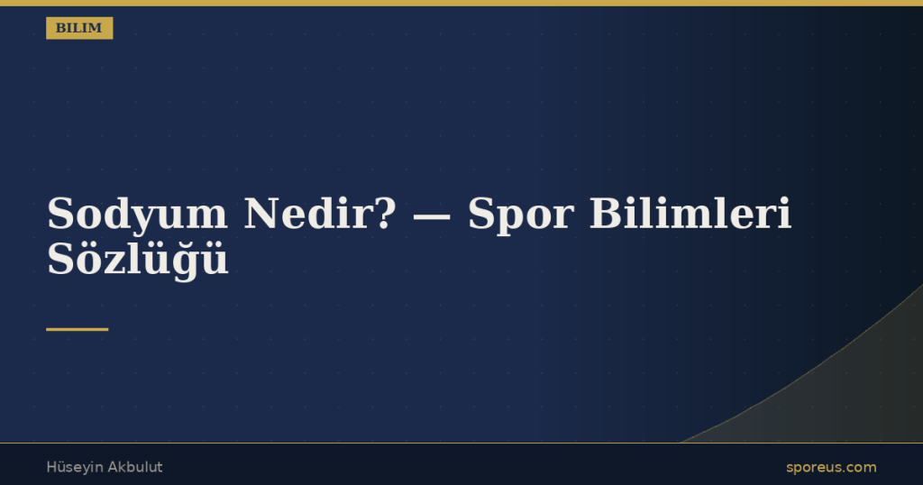 Sodyum Nedir? — Spor Bilimleri Sözlüğü
